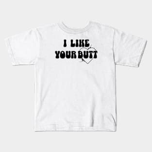 I like your butt Kids T-Shirt